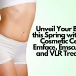 unveil your best self this spring with kovak cosmetic centers emface emsculpt neo and vlr treatments  kovak cosmetic center - unveil your best self this spring with kovak cosmetic centers emface emsculpt neo and vlr treatments