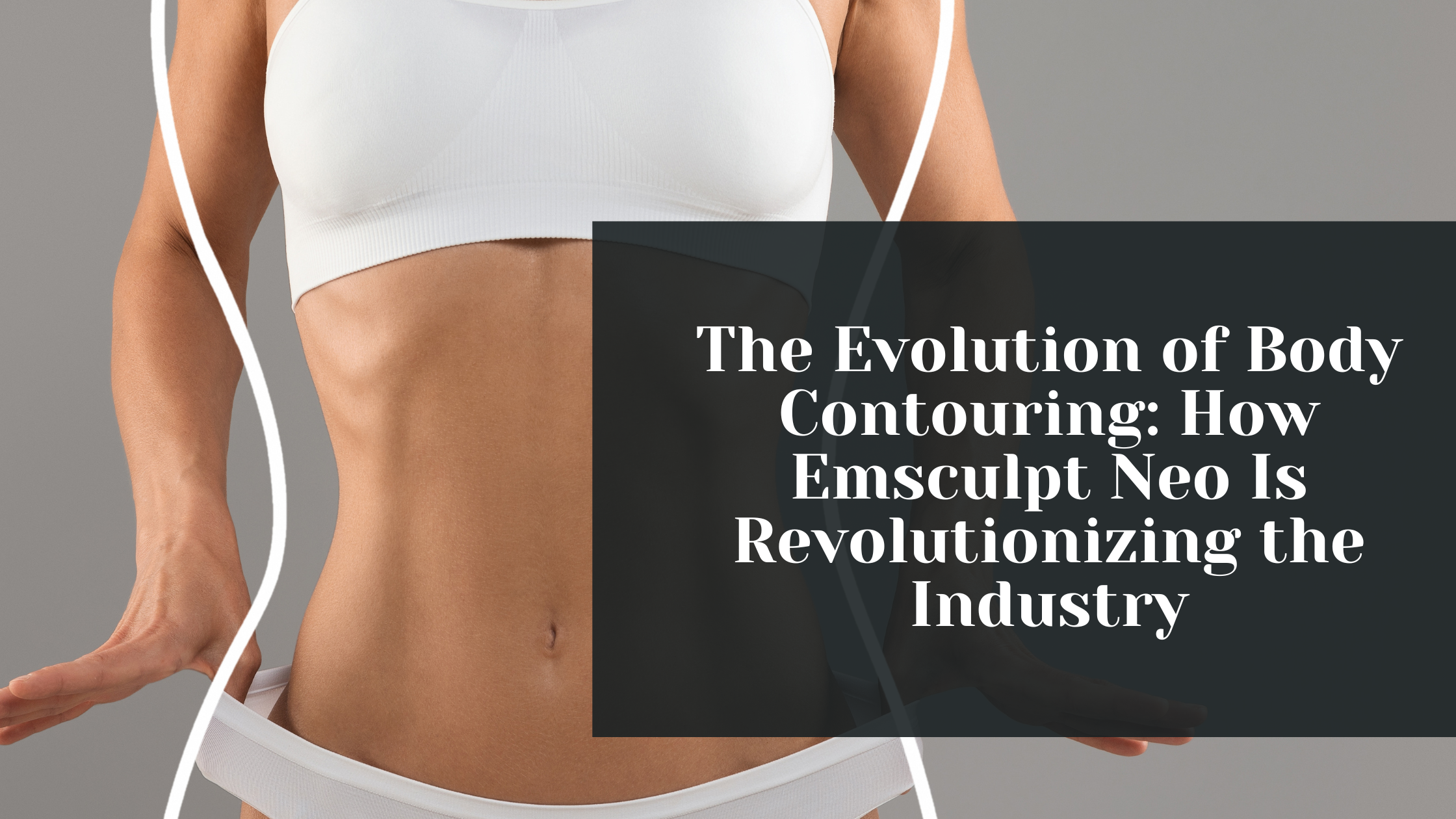the evolution of body contouring how emsculpt neo is revolutionizing the industry  kovak cosmetic center - the evolution of body contouring how emsculpt neo is revolutionizing the industry