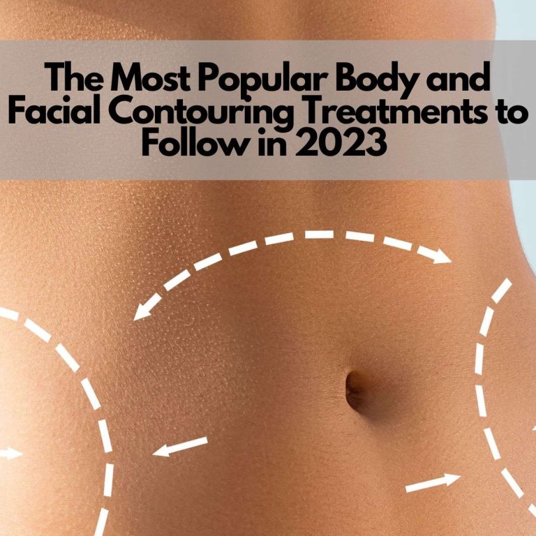 the most popular body and facial contouring treatments to follow in 2023